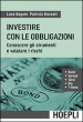 Investire con le obbligazioni. Conoscere gli strumenti e valutare i rischi